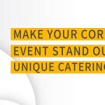 Make Your Corporate Event Stand Out With Unique Catering Options